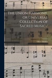 Produktbild: The Union Harmony, or Universal Collection of Sacred Music /; 1