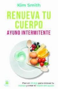 Produktbild: Renueva tu cuerpo : ayuno intermitente : plan en 33 d&iacute;as para renovar tu cuerpo y crear el h&aacute;bito del ayuno