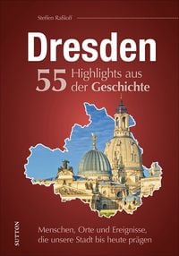 Bild vom Artikel Dresden. 55 Highlights aus der Geschichte vom Autor Steffen Rassloff