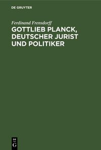Produktbild: Gottlieb Planck, deutscher Jurist und Politiker