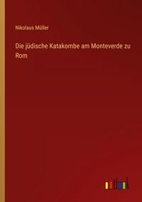 Produktbild: Die j&uuml;dische Katakombe am Monteverde zu Rom