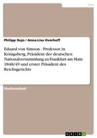 Produktbild: Eduard von Simson - Professor in K&ouml;nigsberg, Pr&auml;sident der deutschen Nationalversammlung zu Frankfurt am Main 1848/49 un