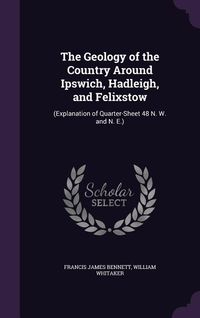 Produktbild: The Geology of the Country Around Ipswich, Hadleigh, and Felixstow