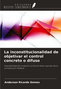 Produktbild: La inconstitucionalidad de objetivar el control concreto o difuso