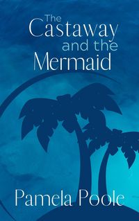Produktbild: The Castaway and the Mermaid (Painter Place Legends, #3)