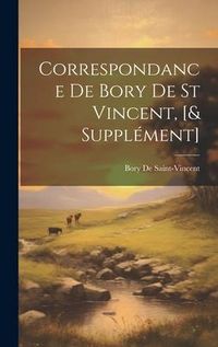 Produktbild: Correspondance De Bory De St Vincent, [& Suppl&eacute;ment]
