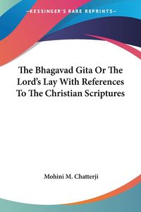 Produktbild: Chatterji, M: Bhagavad Gita Or The Lord's Lay With Reference