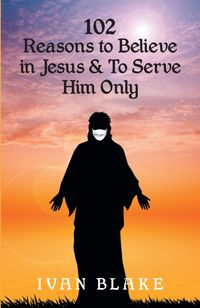 Produktbild: 102 Reasons to Believe in Jesus and To Serve Him Only