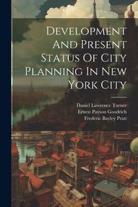 Produktbild: Development And Present Status Of City Planning In New York City