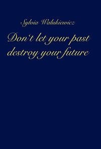 Produktbild: Don't let your past destroy your future