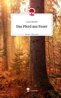 Produktbild: Das Pferd aus Feuer. Life is a Story - story.one