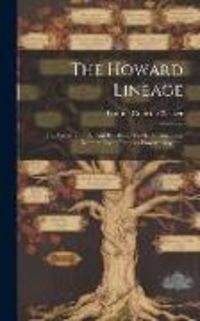 Produktbild: The Howard Lineage; the Ancestry of Ida Ann Boydstun Welch, Through Her Mother, Eoline Frances Howard Boydtun