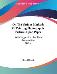 Produktbild: On The Various Methods Of Printing Photographic Pictures Upon Paper
