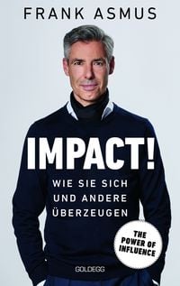 Produktbild: Impact. Wie Sie sich und andere &uuml;berzeugen &ndash; The Power of Influence. Rhetorik und K&ouml;rpersprache, Auftritt und Dramaturgie: Strategien f&uuml;r eine er