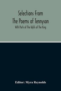 Produktbild: Selections From The Poems Of Tennyson; With Parts Of The Idylls Of The King