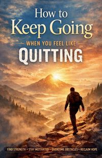 Produktbild: How to Keep Going When You Feel Like Quitting