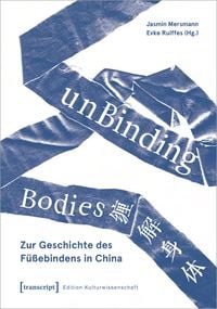 Produktbild: UnBinding Bodies - Zur Geschichte des F&uuml;&szlig;ebindens in China