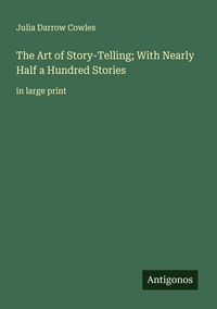 Produktbild: The Art of Story-Telling; With Nearly Half a Hundred Stories