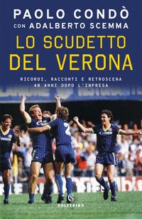 Produktbild: Lo scudetto del Verona. Ricordi, racconti e retroscena 40 anni dopo l'impresa