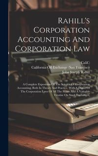 Produktbild: Rahill's Corporation Accounting And Corporation Law: A Complete Exposition Of The Science Of Corporation Accounting, Both In Theory And Practice, With