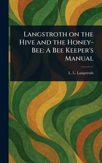 Produktbild: Langstroth on the Hive and the Honey-Bee