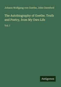 Produktbild: The Autobiography of Goethe. Truth and Poetry, from My Own Life