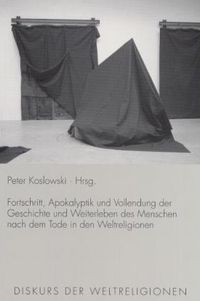 Produktbild: Fortschritt, Apokalyptik und Vollendung der Geschichte und Weiterleben des Menschen nach dem Tode in den Weltreligionen