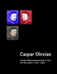 Produktbild: Caspar Olevian und der Reformationsversuch in Trier vor 450 Jahren