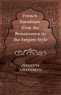 Produktbild: French Furniture from the Renaissance to the Empire Style