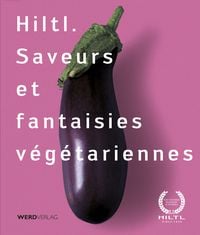 Produktbild: Hiltl. Saveurs et fantaisies v&eacute;g&eacute;tariennes
