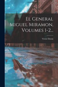 Produktbild: El General Miguel Miramon, Volumes 1-2...