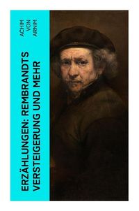 Bild vom Artikel Erzählungen: Rembrandts Versteigerung und mehr vom Autor Achim Arnim