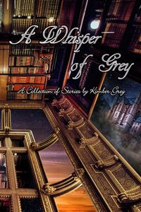 Produktbild: A Whisper of Grey - A Collection of Stories by Kimber Grey