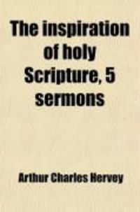 Produktbild: The Inspiration of Holy Scripture, 5 Sermons