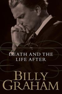 Bild vom Artikel Death and the Life After vom Autor Billy Graham
