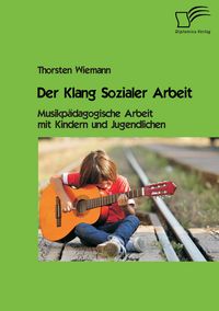 Produktbild: Der Klang Sozialer Arbeit: Musikp&auml;dagogische Arbeit mit Kindern und Jugendlichen