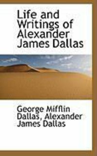Produktbild: Life and Writings of Alexander James Dallas