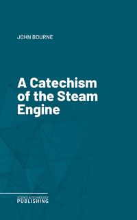 Produktbild: A Catechism of the Steam Engine