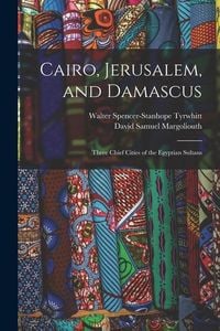 Produktbild: Cairo, Jerusalem, and Damascus: Three Chief Cities of the Egyptian Sultans