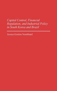Produktbild: Capital Control, Financial Regulation, and Industrial Policy in South Korea and Brazil