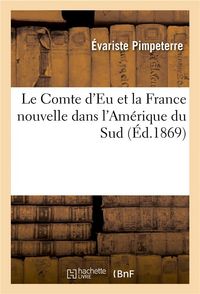 Produktbild: Le Comte d'Eu Et La France Nouvelle Dans l'Am&eacute;rique Du Sud