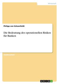 Produktbild: Die Bedeutung des operationellen Risikos f&uuml;r Banken