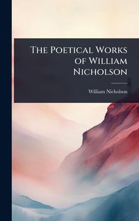 Produktbild: The Poetical Works of William Nicholson