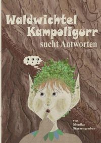 Bild vom Artikel Waldwichtel Kampoligurr sucht Antworten vom Autor Monika Starzengruber