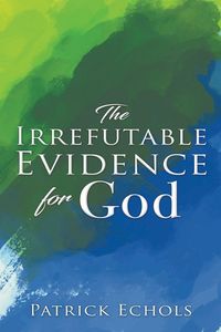 Produktbild: The Irrefutable Evidence For God