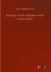 Produktbild: An Essay On the Aplication of the Lunar Caustic