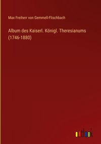 Produktbild: Album des Kaiserl. K&ouml;nigl. Theresianums (1746-1880)
