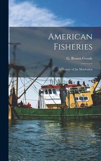 Produktbild: American Fisheries: A History of the Menhaden