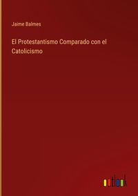 Produktbild: El Protestantismo Comparado con el Catolicismo