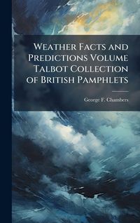 Produktbild: Weather Facts and Predictions Volume Talbot Collection of British Pamphlets